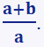 (a+b)/a